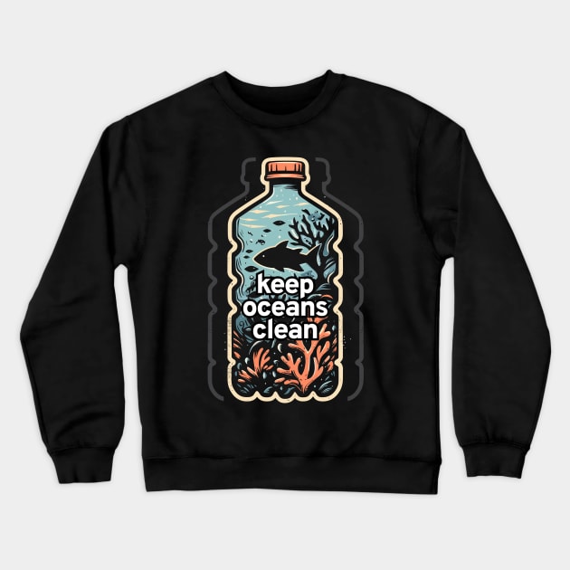 Protect Our Oceans: Keep Oceans Clean, Not Mean! Say No to Plastic Pollution Crewneck Sweatshirt by Pixel Poetry